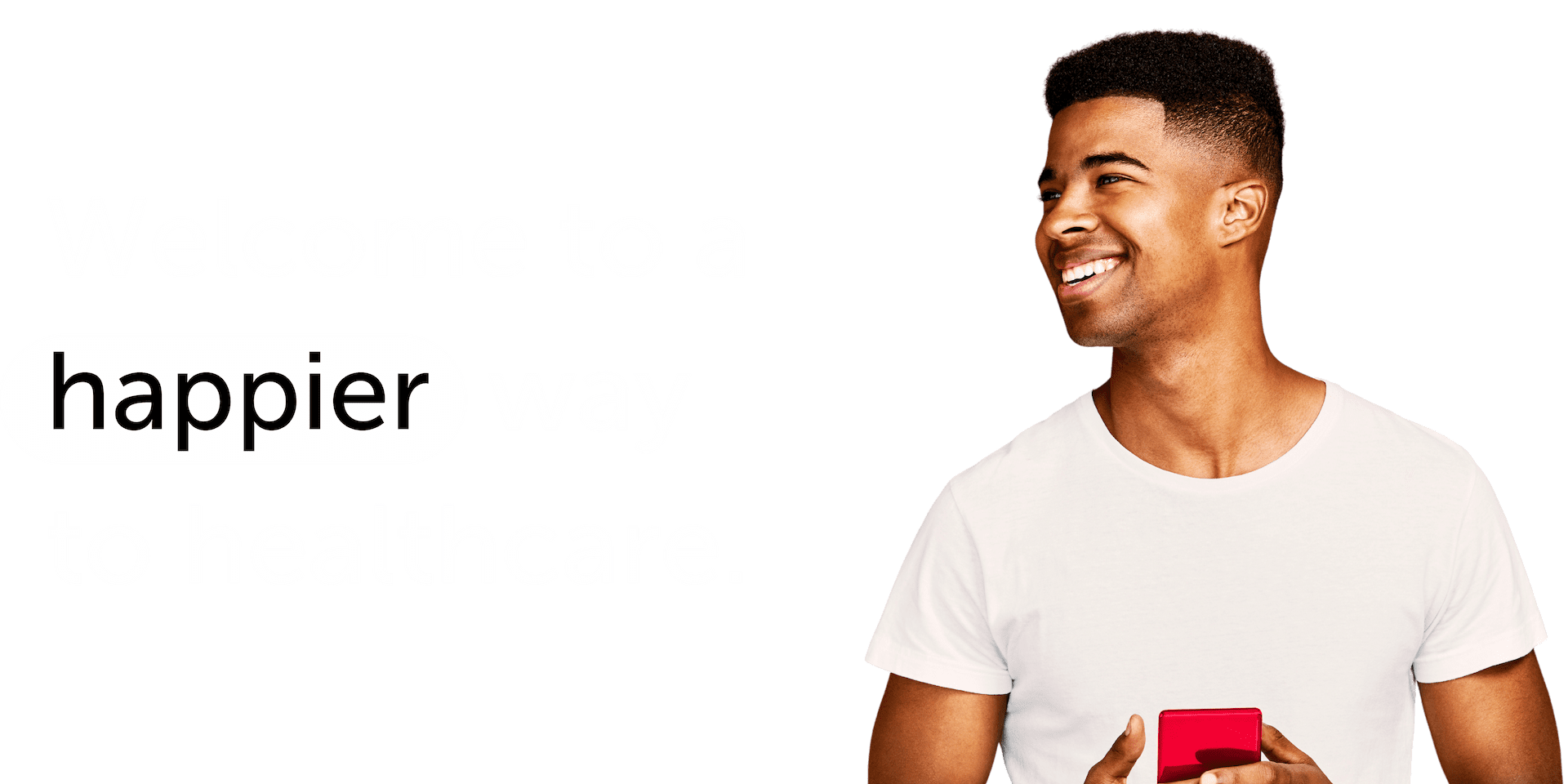 Welcome to a Happier Way to Healthcare